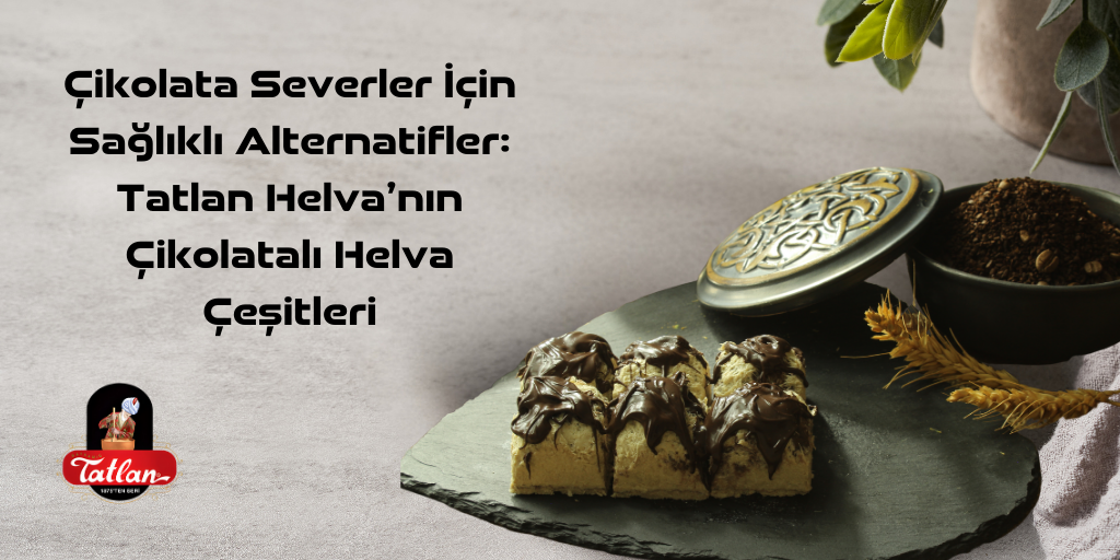 Çikolata Severler İçin Sağlıklı Alternatifler: Tatlan Helva’nın Çikolatalı Helva Çeşitleri