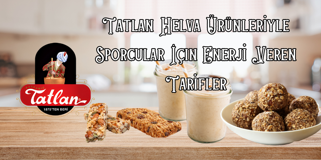 Tatlan Helva Ürünleriyle Sporcular İçin Enerji Veren Tarifler