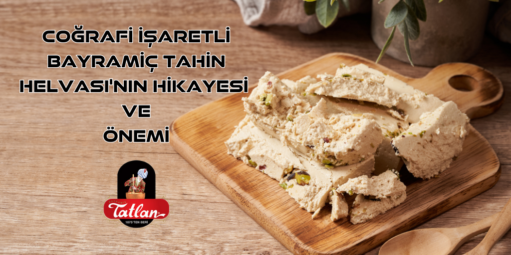 Coğrafi İşaretli Bayramiç Tahin Helvası'nın Hikayesi ve Önemi